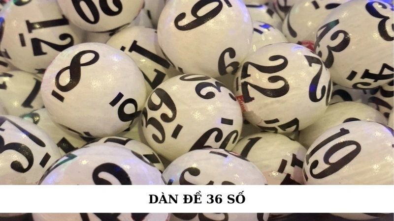 Dàn đề 36 số bất bại - Cách vào tiền thông minh, an toàn 1 Dàn đề 36 số